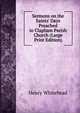 Sermons on the Saints' Days Preached in Clapham Parish Church (Large Print Edition), Henry Whitehead 