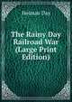 The Rainy Day Railroad War (Large Print Edition), Holman Day 