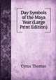 Day Symbols of the Maya Year (Large Print Edition), Cyrus Thomas 