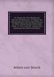 An Essay On The Medicinal Nature Of Hemlock: In Which Its Extraordinary Virtue And Efficacy, As Well Internally As Externally Used, In The Cure Of . Ulcers Ans Cataracts Are Demonstrated ., Anton von Storck 