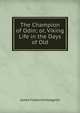 The Champion of Odin; or, Viking Life in the Days of Old, James Frederick Hodgetts 