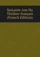 Soixante Ans Du Theatre-francais (French Edition), 
