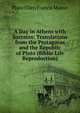 A Day in Athens with Socrates: Translations from the Protagoras and the Republic of Plato (Biblio Life Reproduction), Plato Ellen Francis Mason 