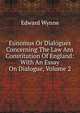 Eunomus Or Dialogues Concerning The Law Ans Constitution Of England: With An Essay On Dialogue, Volume 2, Edward Wynne 