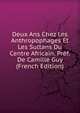 Deux Ans Chez Les Anthropophages Et Les Sultans Du Centre Africain. Pref. De Camille Guy (French Edition), 