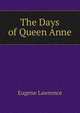The Days of Queen Anne, Eugene Lawrence 