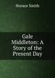 Gale Middleton: A Story of the Present Day, Horace Smith 