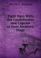 Eight Days With the Confederates and Capture of their Archives, Flags, Morris C. Runyan 