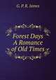 Forest Days A Romance of Old Times, G. P. R. James 
