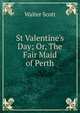 St Valentine's Day; Or, The Fair Maid of Perth, Walter Scott 