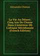 La Vie Au D?sert: Cinq Ans De Chasse Dans L'int?rieur Db L'afrique M?ridionale (French Edition), Alexandre Dumas 