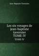 Les Six Voyages De Jean-Baptiste Tavernier: Ecuyer, Baron D