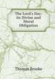 The Lord's Day: its Divine and Moral Obligation., Thomas Brooke 