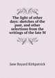 The light of other days: sketches of the past, and other selections from the writings of the late M, Jane Bayard Kirkpatrick 