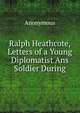 Ralph Heathcote, Letters of a Young Diplomatist Ans Soldier During, Heinrich Kretschmayr 