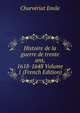 Histoire de la guerre de trente ans, 1618-1648 Volume 1 (French Edition), Charveriat Emile 