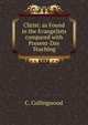 Christ: as Found in the Evangelists compared with Present-Day Teaching, C. Collingwood 