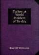 Turkey: A World Problem of To-day, Talcott Williams 