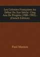 Les Colonies Francaises Au Debut Du Xxe Siecle: Cinq Ans De Progres (1900-1905) . (French Edition), Paul Masson 