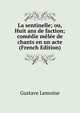 La sentinelle; ou, Huit ans de faction; comedie melee de chants en un acte (French Edition), Gustave Lemoine 