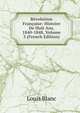 Revolution Francaise: Histoire De Huit Ans, 1840-1848, Volume 3 (French Edition), Louis Blanc 