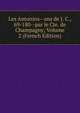 Les Antonins--ans de J. C., 69-180--par le Cte. de Champagny; Volume 2 (French Edition), 