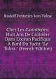 Chez Les Cannibales: Huit Ans De Croisi?re Dans L'oc?an Pacifique ? Bord Du Yacht "Le Tolna." (French Edition), Rudolf Festetics Von Tolna 
