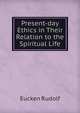 Present-day Ethics in Their Relation to the Spiritual Life, Rudolf Eucken 