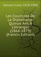 Les Coulisses De La Diplomatie, Quinze Ans ? L'?tranger (1864-1879) (French Edition), Hansen Jules 1828-1908 