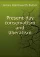 Present-day conservatism and liberalism, James Glentworth Butler 