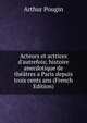 Acteurs et actrices d'autrefois; histoire anecdotique de th??tres a Paris depuis trois cents ans (French Edition), Arthur Pougin 