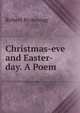 Christmas-eve and Easter-day. A Poem, Robert Browning 