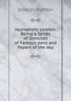 Journalistic London. Being a Series of Sketches of Famous pens and Papers of the day., Joseph Hatton 