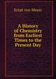 A History of Chemistry from Earliest Times to the Present Day, Ernst von Meyer 