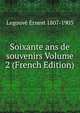 Soixante ans de souvenirs Volume 2 (French Edition), Legouve Ernest 1807-1903 