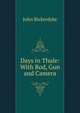 Days in Thule: With Rod, Gun and Camera, John Bickerdyke 