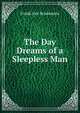 The Day Dreams of a Sleepless Man., Frank Ives Scudamore 