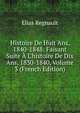 Histoire De Huit Ans, 1840-1848: Faisant Suite ? L'histoire De Dix Ans, 1830-1840, Volume 3 (French Edition), Elias Regnault 