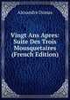 Vingt Ans Apres: Suite Des Trois Mousquetaires (French Edition), Alexandre Dumas 
