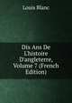 Dix Ans De L'histoire D'angleterre, Volume 7 (French Edition), Louis Blanc 