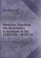 Memoirs Touching the Revolution in Scotland M.DC.LXXXVIII.--M.DC.XC, Heinrich Kretschmayr 