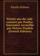 Trente ans de cafe-concert par Paulus. Souvenirs recueillis par Octave Pradels (French Edition), Paulin Habans 