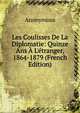 Les Coulisses De La Diplomatie: Quinze Ans ? L'?tranger, 1864-1879 (French Edition), Heinrich Kretschmayr 