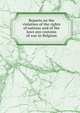 Reports on the violation of the rights of nations and of the laws ans customs of war in Belgium, 