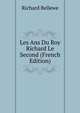 Les Ans Du Roy Richard Le Second (French Edition), Richard Bellewe 