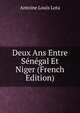 Deux Ans Entre Senegal Et Niger (French Edition), Antoine Louis Lota 