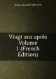 Vingt ans apres Volume 1 (French Edition), Dumas Alexandre 1802-1870 