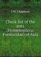 Check list of the ants (Hymenoptera: Formicidae) of Asia., J W. Chapman 