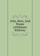 Ants, Bees, And Wasps (Afrikaans Edition), 