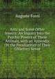 Ants and Some Other Insects: An Inquiry Into the Psychic Powers of These Animals, with an Appendix On the Peculiarities of Their Olfactory Sense, Auguste Forel 